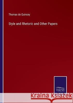 Style and Rhetoric and Other Papers Thomas de Quincey 9783375016005 Salzwasser-Verlag