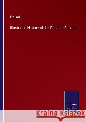Illustrated History of the Panama Railroad F N Otis 9783375016364 Salzwasser-Verlag