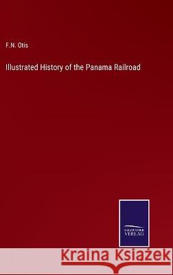 Illustrated History of the Panama Railroad F N Otis 9783375016371 Salzwasser-Verlag