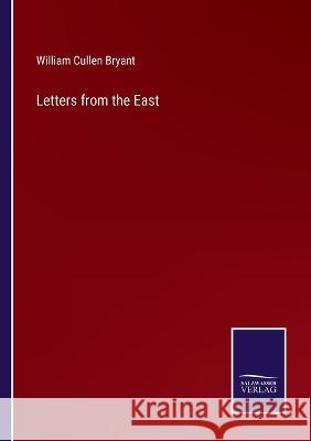 Letters from the East William Cullen Bryant   9783375020842 Salzwasser-Verlag