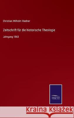 Zeitschrift für die historische Theologie: Jahrgang 1863 Christian Wilhelm Riedner 9783375026233