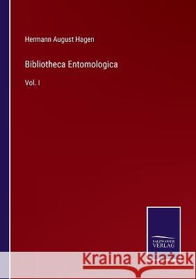 Bibliotheca Entomologica: Vol. I Hermann August Hagen 9783375026523