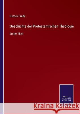 Geschichte der Protestantischen Theologie: Erster Theil Gustav Frank 9783375027988 Salzwasser-Verlag