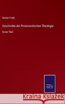 Geschichte der Protestantischen Theologie: Erster Theil Gustav Frank 9783375027995 Salzwasser-Verlag