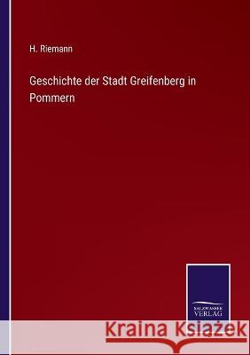 Geschichte der Stadt Greifenberg in Pommern H Riemann 9783375028008