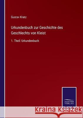 Urkundenbuch zur Geschichte des Geschlechts von Kleist: 1. Theil: Urkundenbuch Gustav Kratz 9783375028107