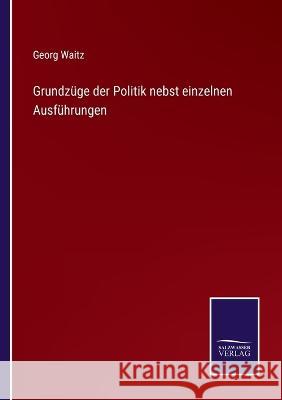 Grundzüge der Politik nebst einzelnen Ausführungen Georg Waitz 9783375028282 Salzwasser-Verlag