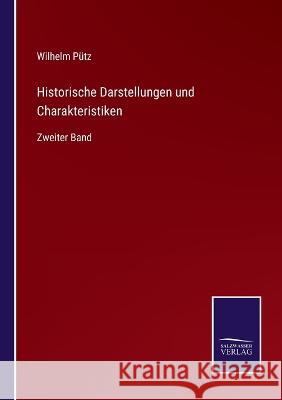 Historische Darstellungen und Charakteristiken: Zweiter Band Wilhelm Pütz 9783375028466