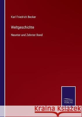 Weltgeschichte: Neunter und Zehnter Band Karl Friedrich Becker 9783375028725 Salzwasser-Verlag