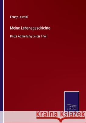 Meine Lebensgeschichte: Dritte Abtheilung Erster Theil Fanny Lewald 9783375029128 Salzwasser-Verlag