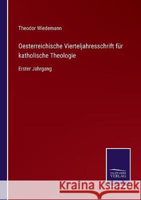 Oesterreichische Vierteljahresschrift für katholische Theologie: Erster Jahrgang Theodor Wiedemann 9783375029302