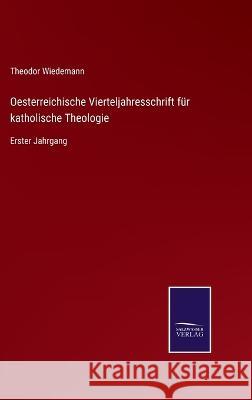 Oesterreichische Vierteljahresschrift für katholische Theologie: Erster Jahrgang Theodor Wiedemann 9783375029319