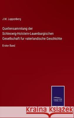 Quellensammlung der Schleswig-Holstein-Lauenburgischen Gesellschaft fur vaterlandische Geschichte: Erster Band J M Lappenberg 9783375029432 Salzwasser-Verlag