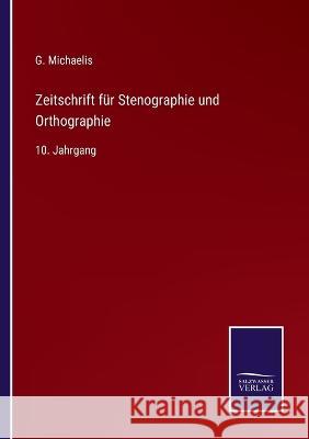Zeitschrift für Stenographie und Orthographie: 10. Jahrgang G Michaelis 9783375030308