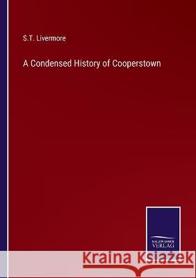A Condensed History of Cooperstown S T Livermore 9783375030582 Salzwasser-Verlag
