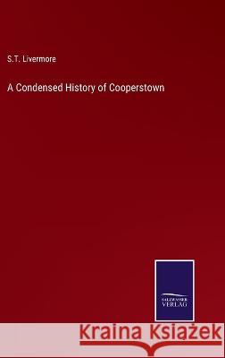 A Condensed History of Cooperstown S T Livermore 9783375030599 Salzwasser-Verlag