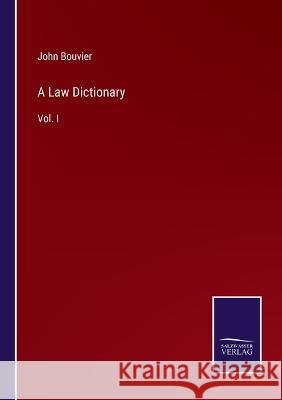 A Law Dictionary: Vol. I John Bouvier 9783375030704