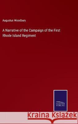 A Narrative of the Campaign of the First Rhode Island Regiment Augustus Woodbury   9783375030896