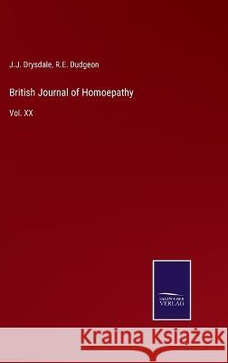 British Journal of Homoepathy: Vol. XX J J Drysdale, R E Dudgeon 9783375031794 Salzwasser-Verlag