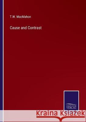 Cause and Contrast T W Macmahon 9783375031947 Salzwasser-Verlag