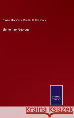 Elementary Geology Edward Hitchcock, Charles H Hitchcock 9783375032494