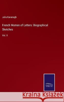 French Women of Letters: Biographical Sketches: Vol. II Julia Kavanagh 9783375032739