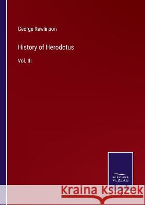 History of Herodotus: Vol. III George Rawlinson 9783375032982 Salzwasser-Verlag