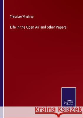 Life in the Open Air and other Papers Theodore Winthrop 9783375033262 Salzwasser-Verlag
