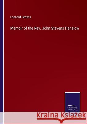 Memoir of the Rev. John Stevens Henslow Leonard Jenyns 9783375033309 Salzwasser-Verlag