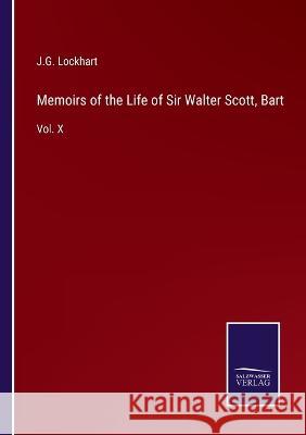 Memoirs of the Life of Sir Walter Scott, Bart: Vol. X J G Lockhart 9783375033385 Salzwasser-Verlag