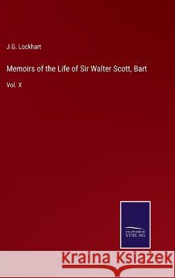 Memoirs of the Life of Sir Walter Scott, Bart: Vol. X J G Lockhart 9783375033392 Salzwasser-Verlag