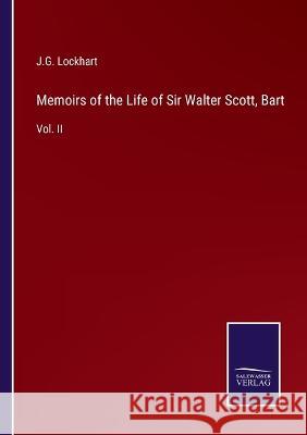 Memoirs of the Life of Sir Walter Scott, Bart: Vol. II J G Lockhart 9783375033408 Salzwasser-Verlag