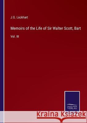 Memoirs of the Life of Sir Walter Scott, Bart: Vol. III J G Lockhart 9783375033422 Salzwasser-Verlag