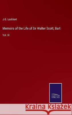 Memoirs of the Life of Sir Walter Scott, Bart: Vol. IX J G Lockhart 9783375033491 Salzwasser-Verlag