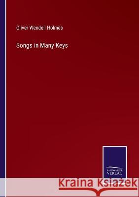 Songs in Many Keys Oliver Wendell Holmes 9783375033828 Salzwasser-Verlag