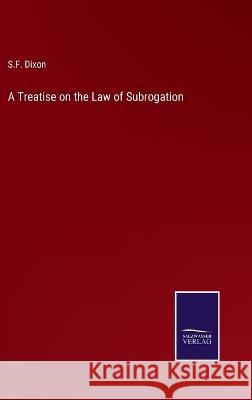A Treatise on the Law of Subrogation S F Dixon 9783375033859 Salzwasser-Verlag