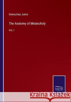 The Anatomy of Melancholy: Vol. I Democritus Junior 9783375033965