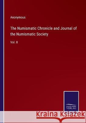 The Numismatic Chronicle and Journal of the Numismatic Society: Vol. II Anonymous 9783375034825 Salzwasser-Verlag