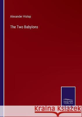 The Two Babylons Alexander Hislop   9783375035068 Salzwasser-Verlag