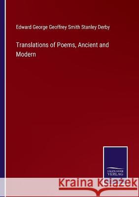 Translations of Poems, Ancient and Modern Derby Edward George G Smith Stanley 9783375035228