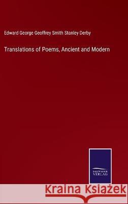 Translations of Poems, Ancient and Modern Derby Edward George G Smith Stanley   9783375035235