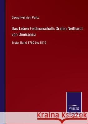 Das Leben Feldmarschalls Grafen Neithardt von Gneisenau: Erster Band 1760 bis 1810 Georg Heinrich Pertz 9783375035563 Salzwasser-Verlag