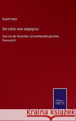 Die Lehre vom subpignus: Eine von der Rostocker Juristenfacultät gekrönte Preisschrift Rudolf Sohm 9783375035990 Salzwasser-Verlag