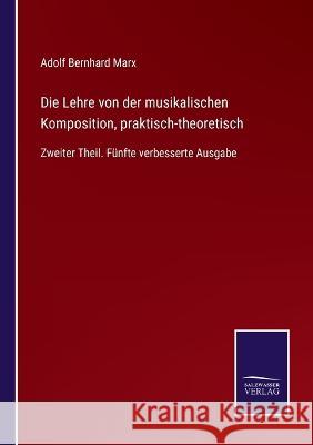 Die Lehre von der musikalischen Komposition, praktisch-theoretisch: Zweiter Theil. Fünfte verbesserte Ausgabe Adolf Bernhard Marx 9783375036041 Salzwasser-Verlag