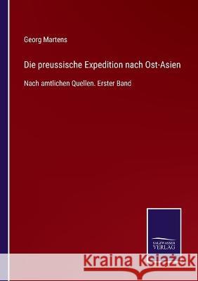 Die preussische Expedition nach Ost-Asien: Nach amtlichen Quellen. Erster Band Georg Martens 9783375036140 Salzwasser-Verlag