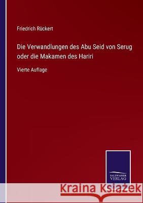 Die Verwandlungen des Abu Seid von Serug oder die Makamen des Hariri: Vierte Auflage Friedrich Rückert 9783375036188 Salzwasser-Verlag