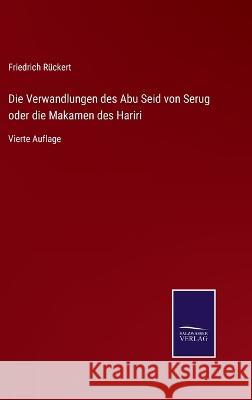 Die Verwandlungen des Abu Seid von Serug oder die Makamen des Hariri: Vierte Auflage Friedrich Rückert 9783375036195 Salzwasser-Verlag