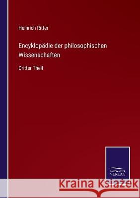 Encyklopädie der philosophischen Wissenschaften: Dritter Theil Heinrich Ritter 9783375036324