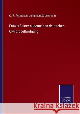 Entwurf einer allgemeinen deutschen Civilproceßordnung G R Peterssen, Johannes Struckmann 9783375036362 Salzwasser-Verlag