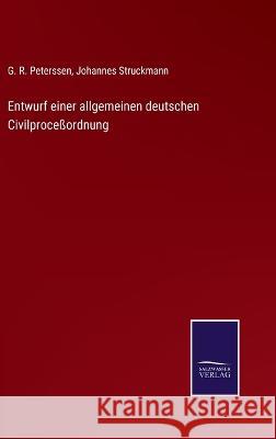 Entwurf einer allgemeinen deutschen Civilproceßordnung G R Peterssen, Johannes Struckmann 9783375036379 Salzwasser-Verlag